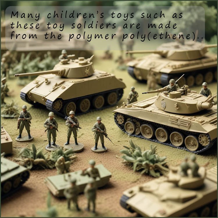 Toy soldiers are made of the polymer poly(ethene) or polythene